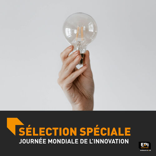 SELECTION SPÉCIALE - JOURNÉE MONDIALE DE L'INNOVATION SELECTION SPÉCIALE - JOURNÉE MONDIALE DE L'INNOVATION