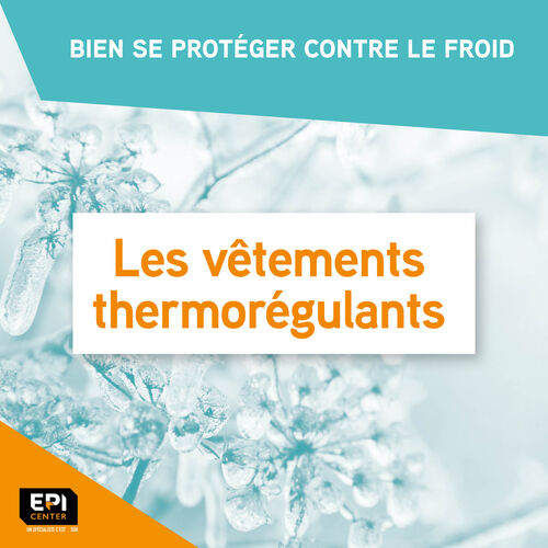 BIEN SE PROTÉGER CONTRE LE FROID - LES VETEMENTS THERMOREGULANTS BIEN SE PROTÉGER CONTRE LE FROID - LES VETEMENTS THERMOREGULANTS