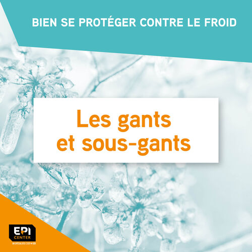 BIEN SE PROTÉGER CONTRE LE FROID - LES GANTS ET SOUS-GANTS BIEN SE PROTÉGER CONTRE LE FROID - LES GANTS ET SOUS-GANTS