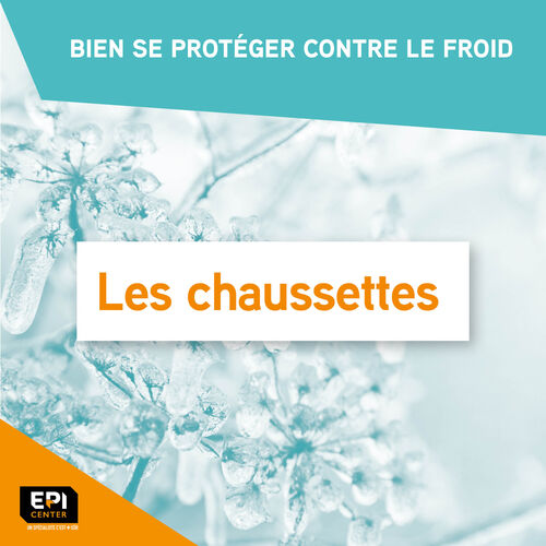 BIEN SE PROTÉGER CONTRE LE FROID - LES CHAUSSETTES BIEN SE PROTÉGER CONTRE LE FROID - LES CHAUSSETTES